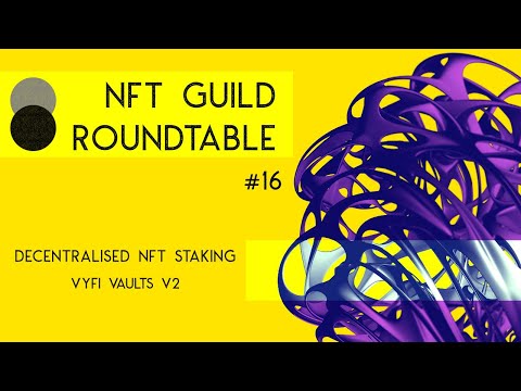 Decentralised NFT Staking - VyFi Vaults V2 - NFT Guild RoundTable #16