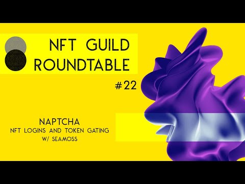 NFT Logins and Token Gating w/ Naptcha by Seamoss - NFT Guild Roundtable 22