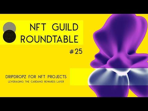 DripDropz: Leveraging The Cardano Rewards Layer for NFT Projects - NFT Guild Roundtable 25
